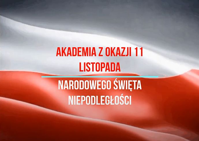 Akademia z okazji 11 Listopada - Narodowego Święta Niepodległości